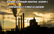 Revolução Industrial Transformação Que Mudou o Mundo