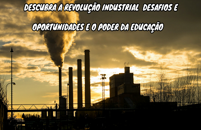 Revolução Industrial Transformação Que Mudou o Mundo