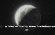 A Conquista da Lua Descubra os Segredos